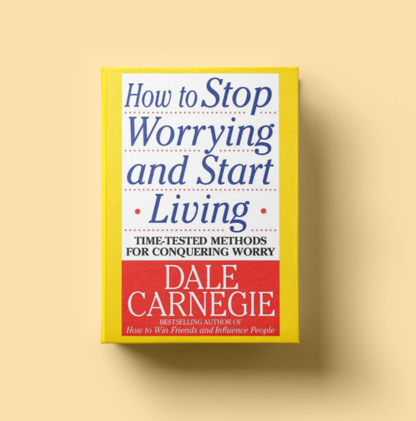 How to Stop Worrying and Start Living